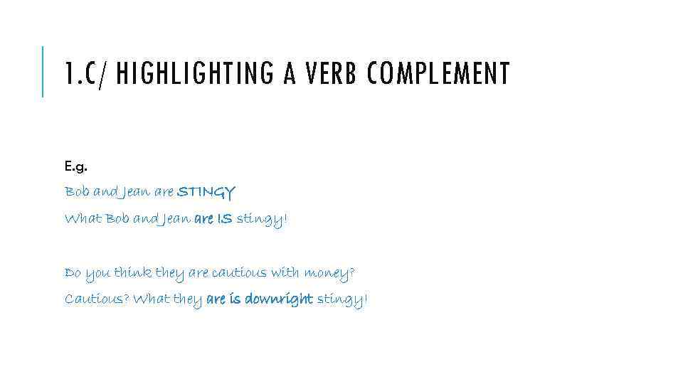 1. C/ HIGHLIGHTING A VERB COMPLEMENT E. g. Bob and Jean are STINGY What