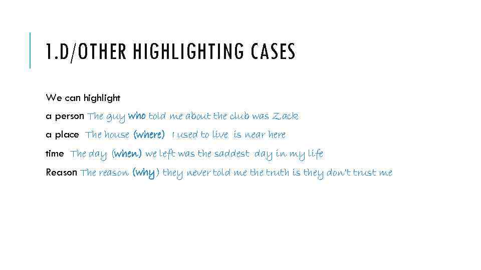 1. D/OTHER HIGHLIGHTING CASES We can highlight a person The guy who told me