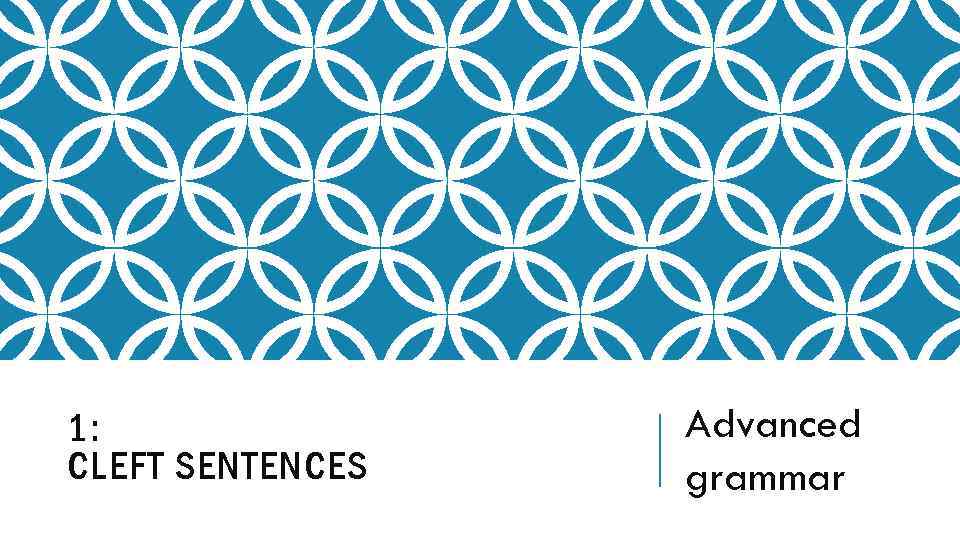 1: CLEFT SENTENCES Advanced grammar 