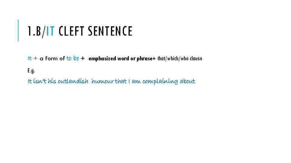 1. B/IT CLEFT SENTENCE It + a form of to be + emphasized word