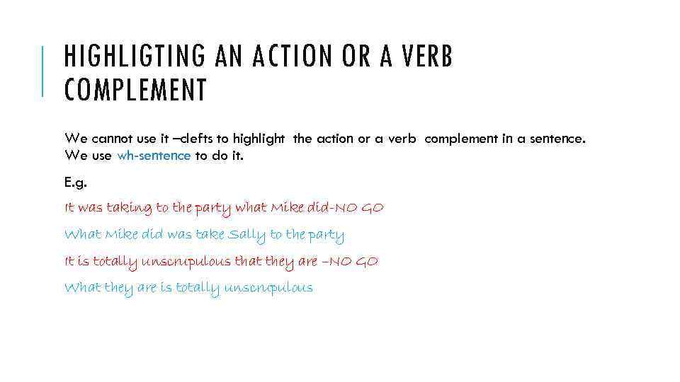 HIGHLIGTING AN ACTION OR A VERB COMPLEMENT We cannot use it –clefts to highlight