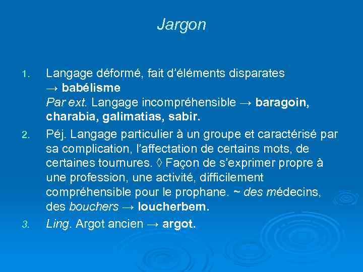 Jargon 1. 2. 3. Langage déformé, fait d’éléments disparates → babélisme Par ext. Langage