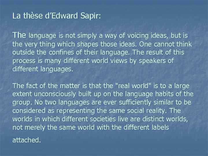 La thèse d’Edward Sapir: The language is not simply a way of voicing ideas,