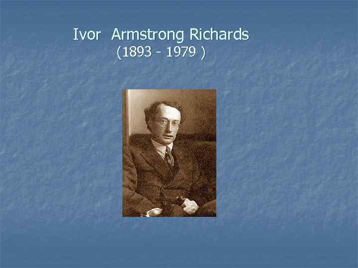 Ivor Armstrong Richards (1893 - 1979 ) 