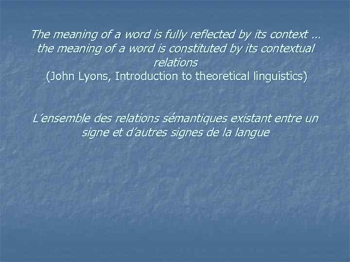 The meaning of a word is fully reflected by its context … the meaning