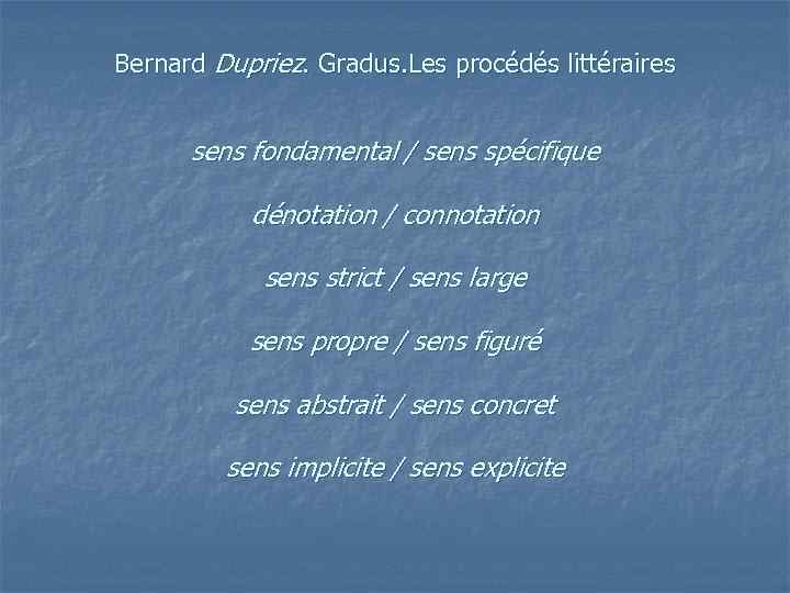  Bernard Dupriez. Gradus. Les procédés littéraires sens fondamental / sens spécifique dénotation /