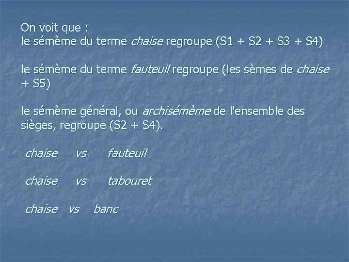 On voit que : le sémème du terme chaise regroupe (S 1 + S