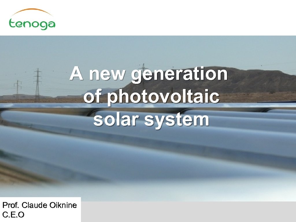 A new generation of photovoltaic solar system Prof. Claude Oiknine C. E. O 