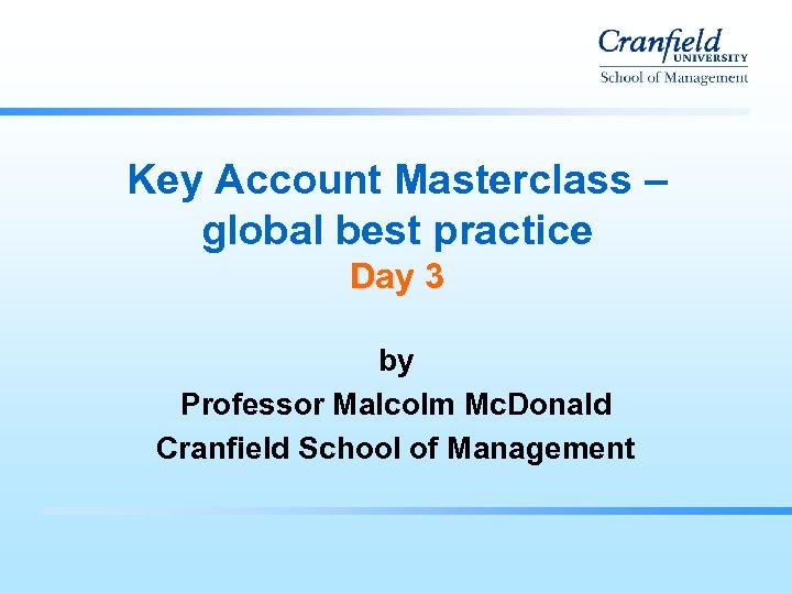 Key Account Masterclass – global best practice Day 3 by Professor Malcolm Mc. Donald