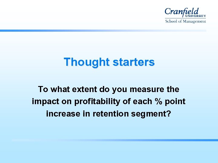 Thought starters To what extent do you measure the impact on profitability of each