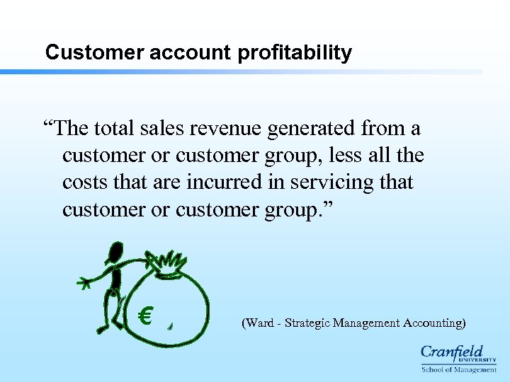 Customer account profitability “The total sales revenue generated from a customer or customer group,