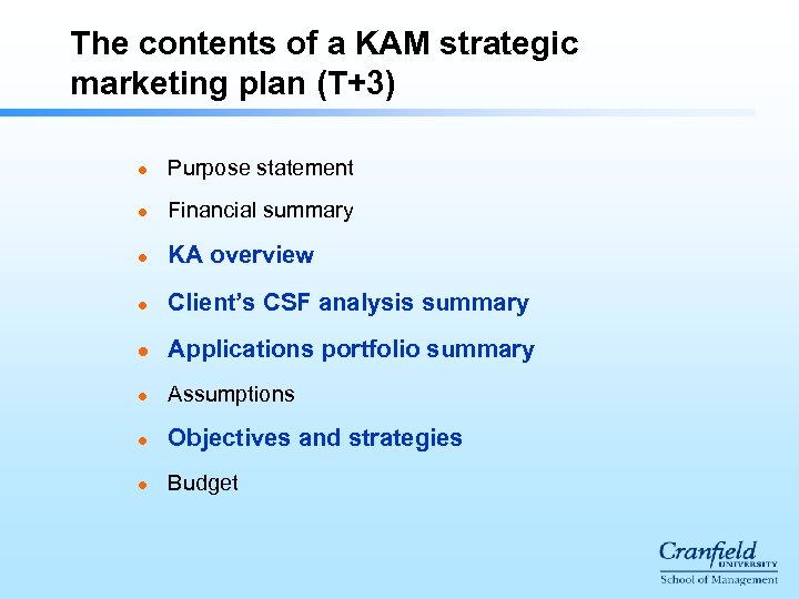 The contents of a KAM strategic marketing plan (T+3) l Purpose statement l Financial