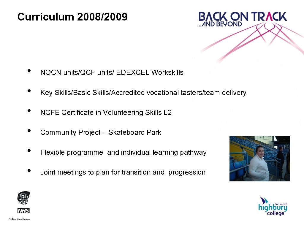 Curriculum 2008/2009 • NOCN units/QCF units/ EDEXCEL Workskills • Key Skills/Basic Skills/Accredited vocational tasters/team