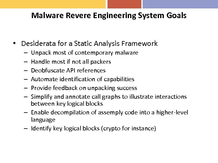 Malware Revere Engineering System Goals • Desiderata for a Static Analysis Framework Unpack most