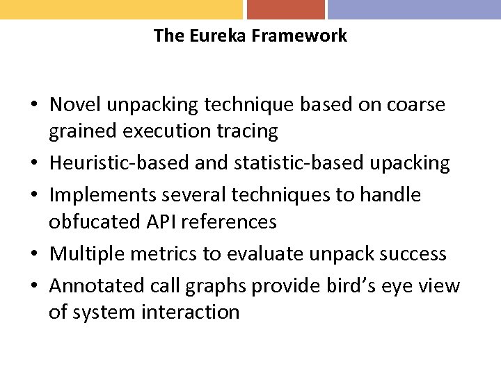 The Eureka Framework • Novel unpacking technique based on coarse grained execution tracing •