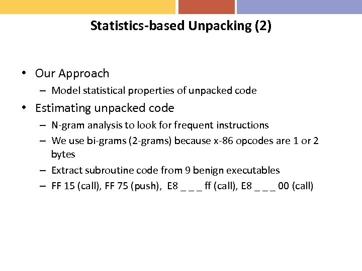 Statistics-based Unpacking (2) • Our Approach – Model statistical properties of unpacked code •