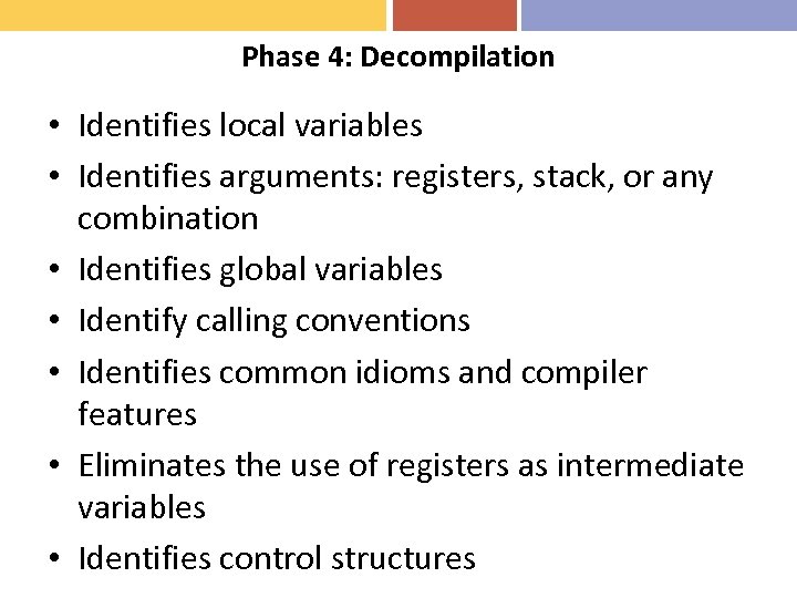 Phase 4: Decompilation • Identifies local variables • Identifies arguments: registers, stack, or any