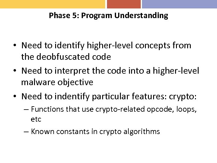 Phase 5: Program Understanding • Need to identify higher-level concepts from the deobfuscated code