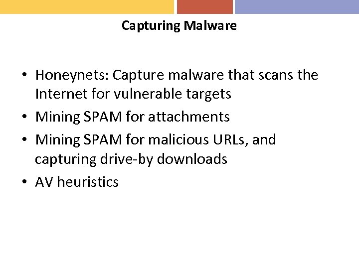 Capturing Malware • Honeynets: Capture malware that scans the Internet for vulnerable targets •