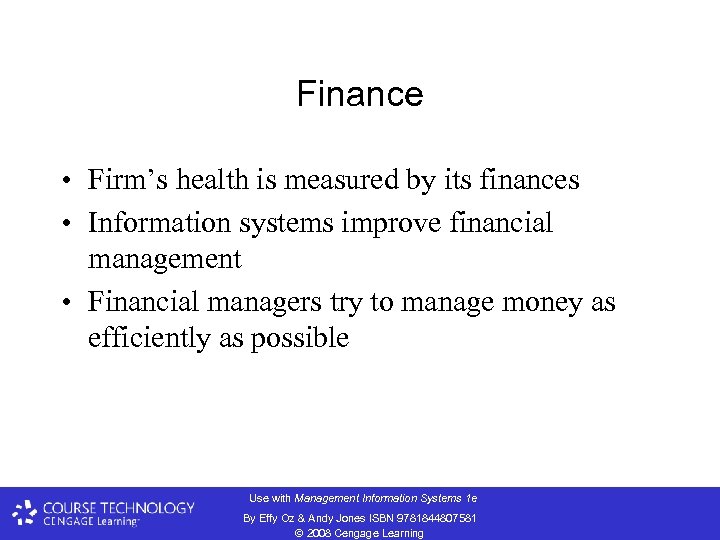 Finance • Firm’s health is measured by its finances • Information systems improve financial