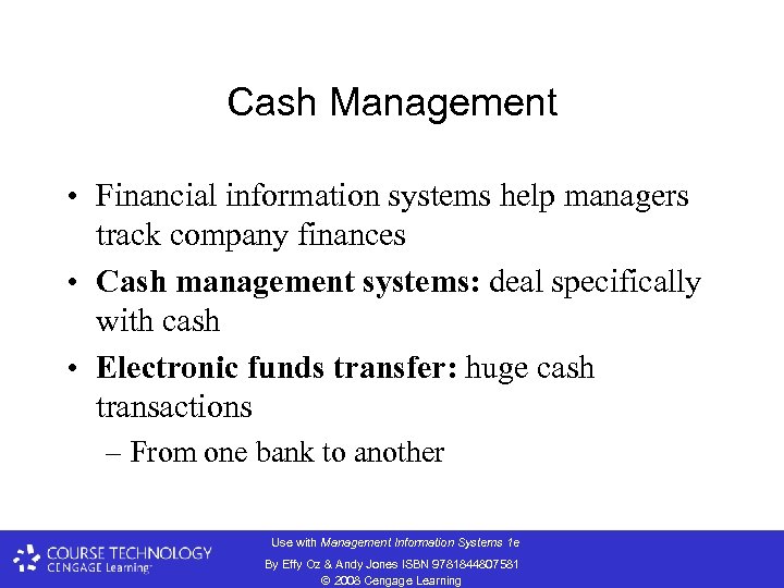 Cash Management • Financial information systems help managers track company finances • Cash management