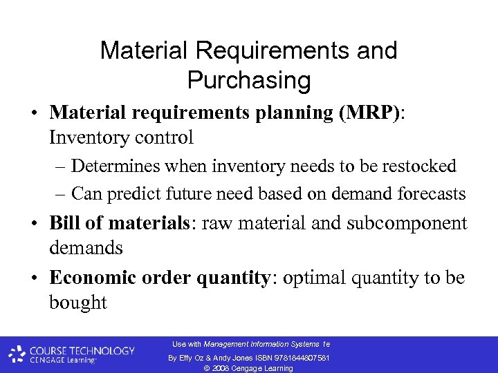 Material Requirements and Purchasing • Material requirements planning (MRP): Inventory control – Determines when