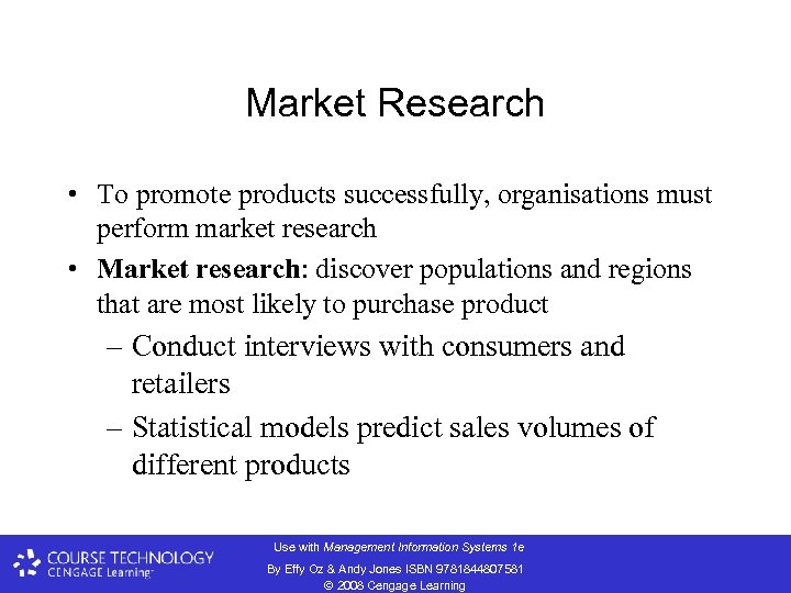 Market Research • To promote products successfully, organisations must perform market research • Market