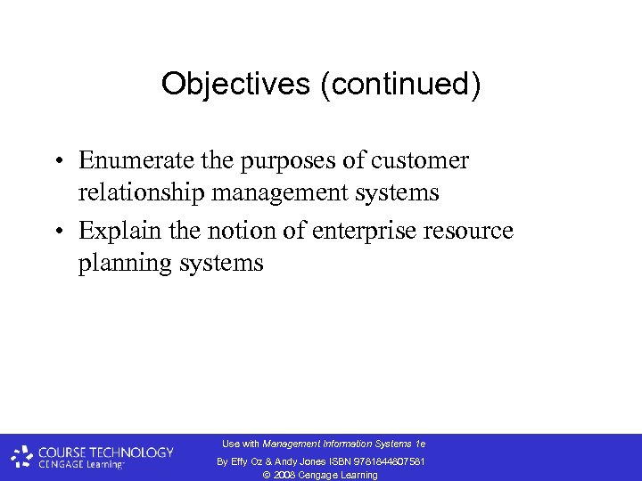 Objectives (continued) • Enumerate the purposes of customer relationship management systems • Explain the