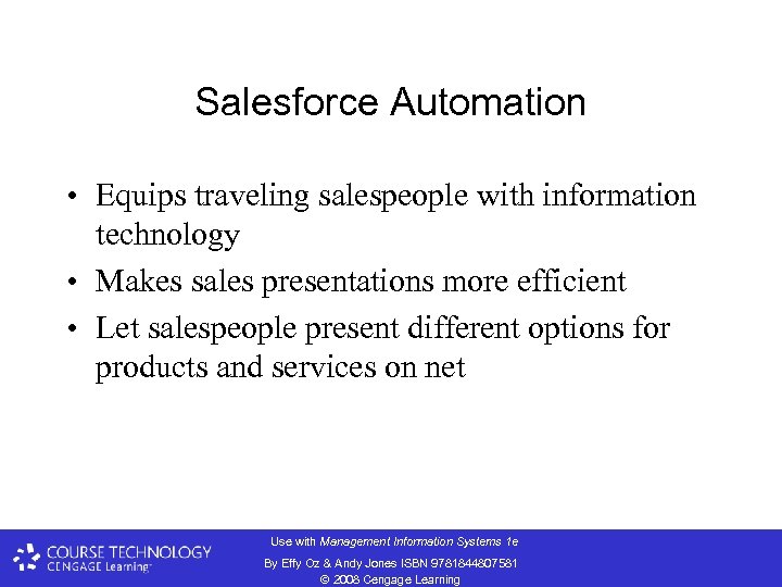 Salesforce Automation • Equips traveling salespeople with information technology • Makes sales presentations more