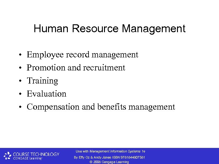 Human Resource Management • • • Employee record management Promotion and recruitment Training Evaluation