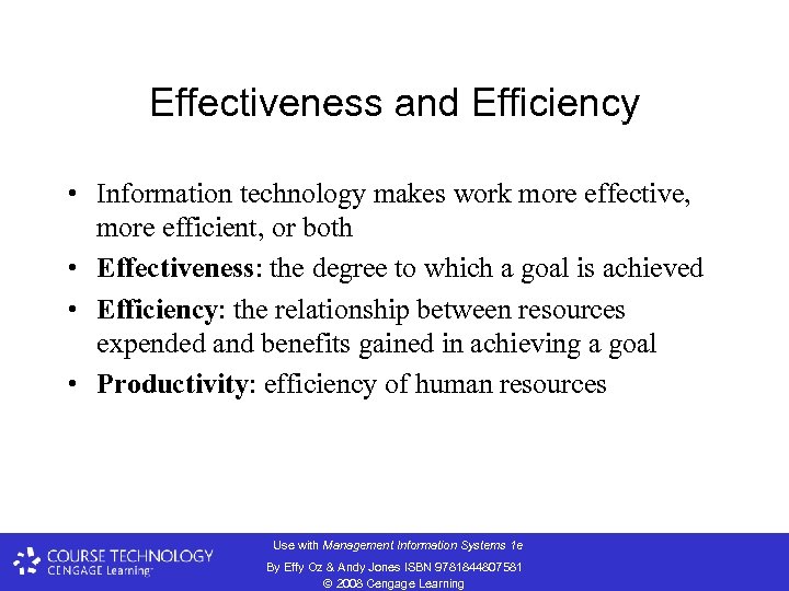 Effectiveness and Efficiency • Information technology makes work more effective, more efficient, or both