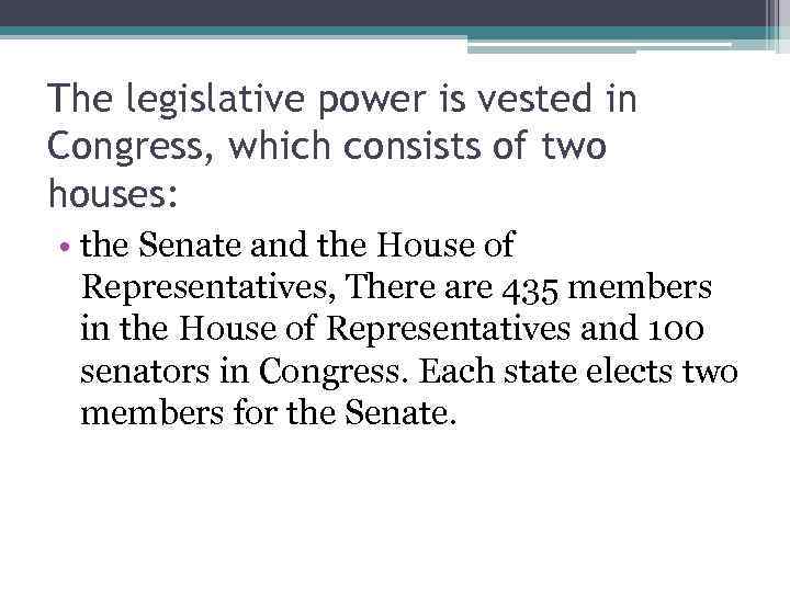 The legislative power is vested in Congress, which consists of two houses: • the