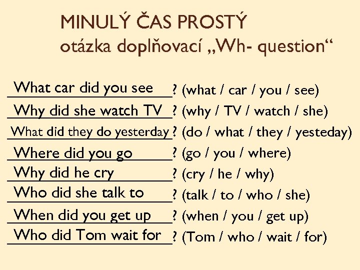 MINULÝ ČAS PROSTÝ otázka doplňovací „Wh- question“ What car did you see __________? (what