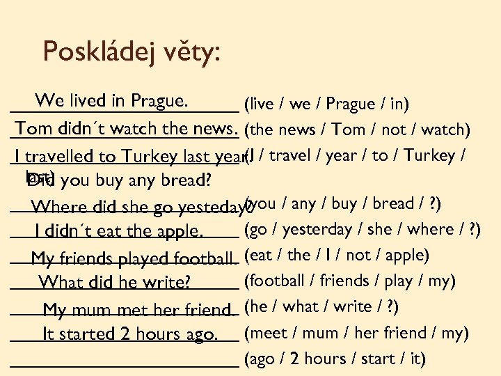 Poskládej věty: We lived in Prague. ____________ (live / we / Prague / in)