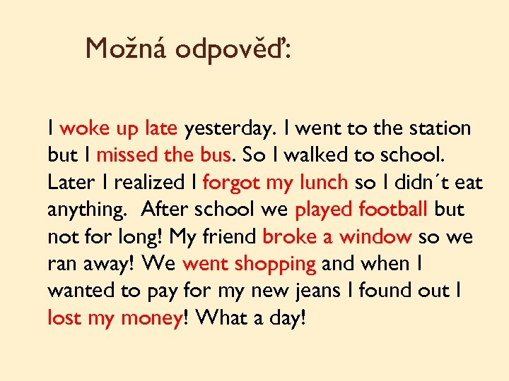 Možná odpověď: I woke up late yesterday. I went to the station but I