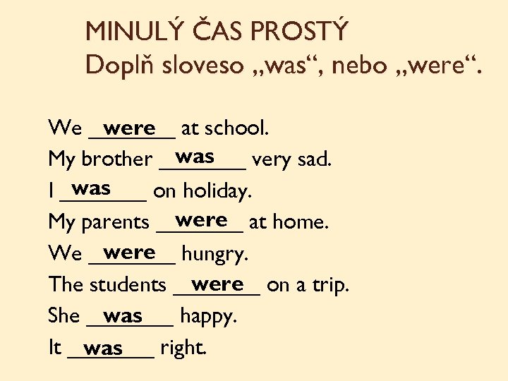 MINULÝ ČAS PROSTÝ Doplň sloveso „was“, nebo „were“. We _______ at school. were was