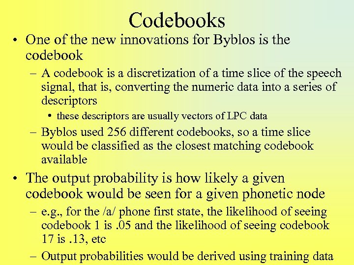 Codebooks • One of the new innovations for Byblos is the codebook – A