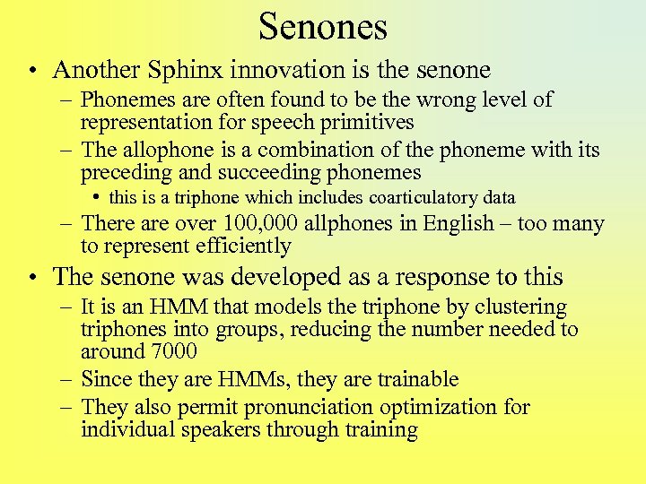 Senones • Another Sphinx innovation is the senone – Phonemes are often found to