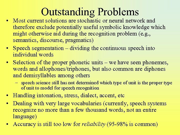 Outstanding Problems • Most current solutions are stochastic or neural network and therefore exclude