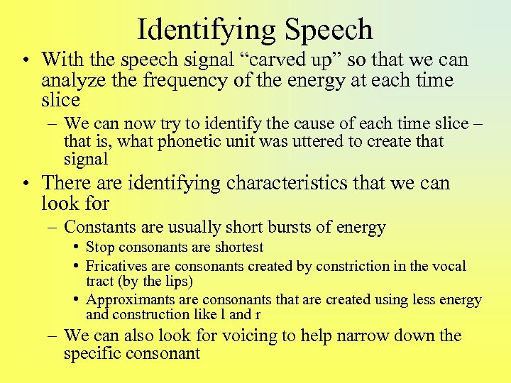 Identifying Speech • With the speech signal “carved up” so that we can analyze