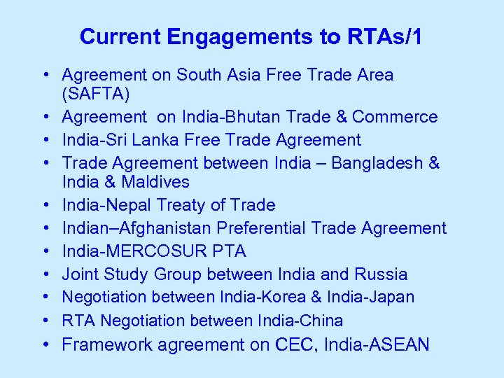 Current Engagements to RTAs/1 • Agreement on South Asia Free Trade Area (SAFTA) •