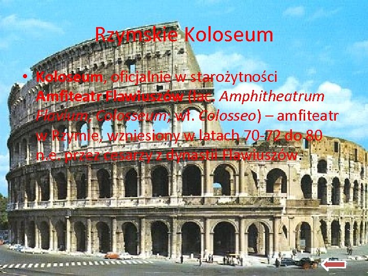 Rzymskie Koloseum • Koloseum, oficjalnie w starożytności Amfiteatr Flawiuszów (łac. Amphitheatrum Flavium, Colosseum; wł.