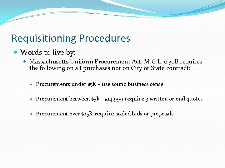 Requisitioning Procedures Words to live by: Massachusetts Uniform Procurement Act, M. G. L. c.