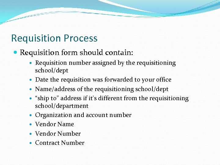 Requisition Process Requisition form should contain: Requisition number assigned by the requisitioning school/dept Date