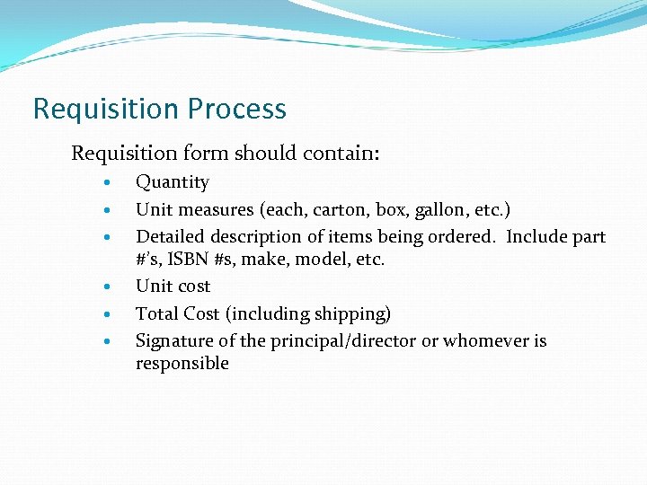 Requisition Process Requisition form should contain: Quantity Unit measures (each, carton, box, gallon, etc.