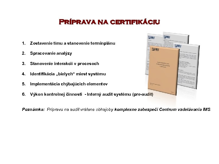 Príprava na certifikáciu 1. Zostavenie tímu a stanovenie terminplánu 2. Spracovanie analýzy 3. Stanovenie