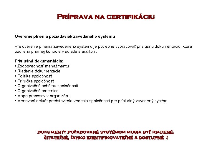 Príprava na certifikáciu Overenie plnenia požiadaviek zavedeného systému Pre overenie plnenia zavedeného systému je