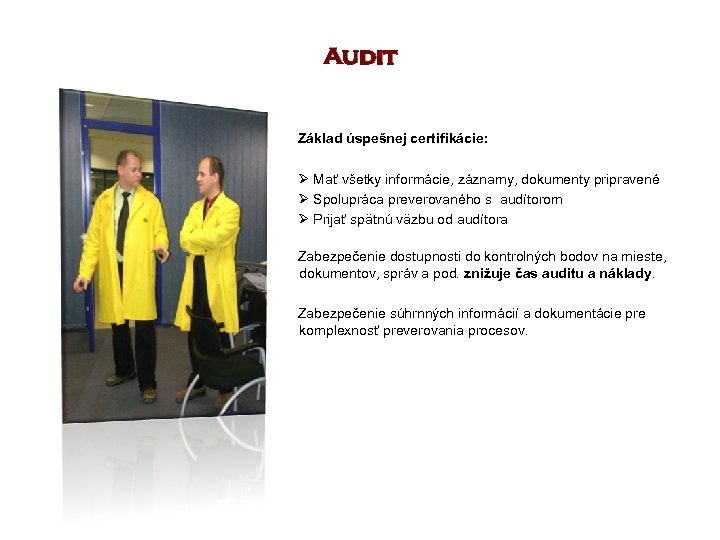 Audit Základ úspešnej certifikácie: Ø Mať všetky informácie, záznamy, dokumenty pripravené Ø Spolupráca preverovaného
