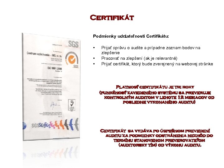 Certifikát Podmienky udržateľnosti Certifikátu: • • • Prijať správu o audite a prípadne zoznam