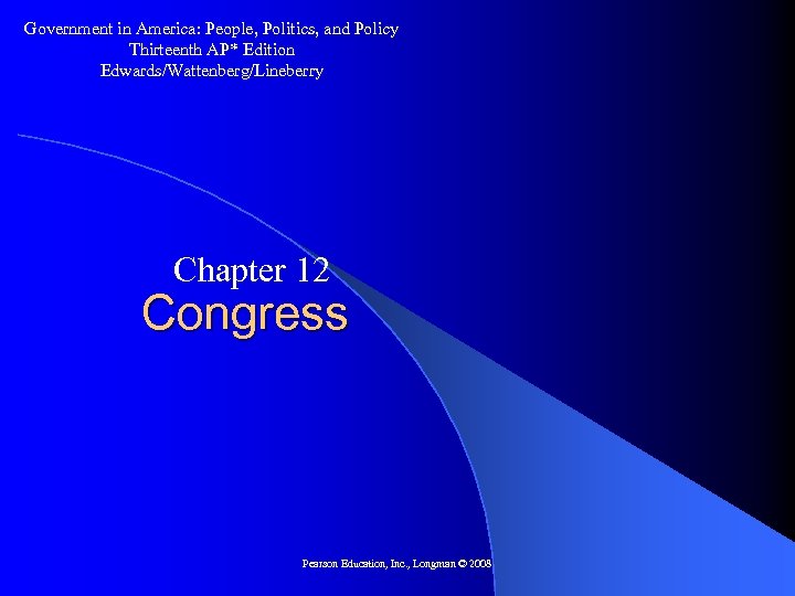 Government in America: People, Politics, and Policy Thirteenth AP* Edition Edwards/Wattenberg/Lineberry Chapter 12 Congress